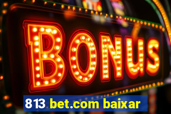 813 bet.com baixar